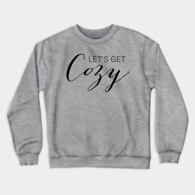 let's get cozy Crewneck Sweatshirt by kennaplate